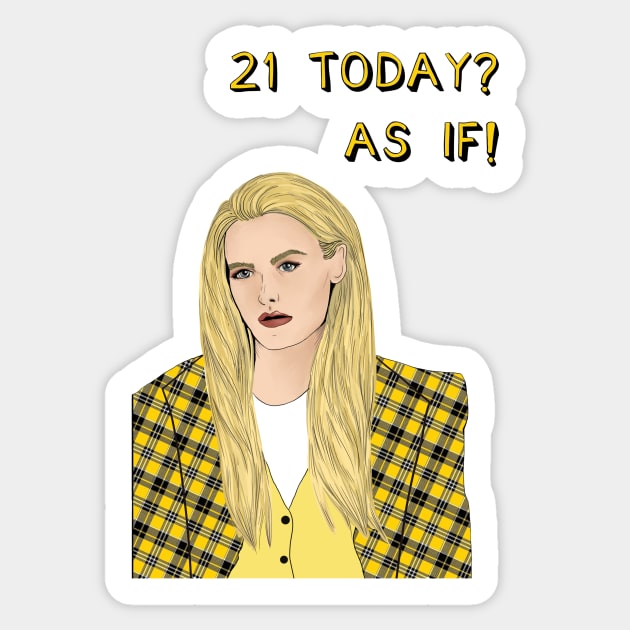 21 Today? AS IF! Sticker by Poppy and Mabel